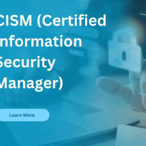 CISM (Certified Information Security Manager)